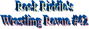 Rock Riddle's
Wrestling Revue