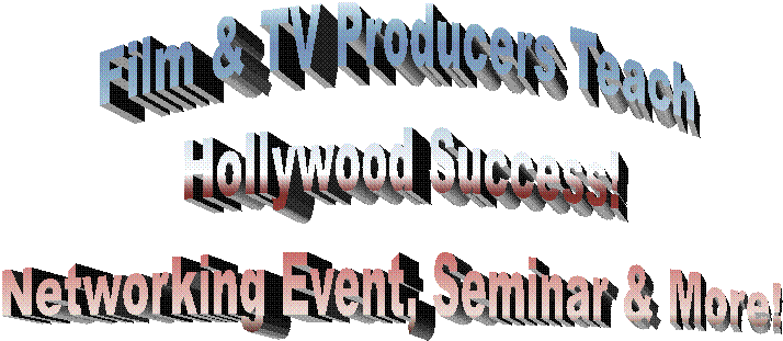 Film & TV Producers Teach
Hollywood Success!
Networking Event, Seminar & More!