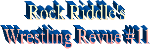 Rock Riddle's
Wrestling Revue