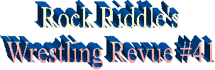 Rock Riddle's
Wrestling Revue